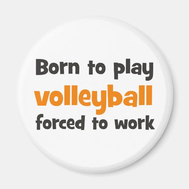 born to play volleyball forced to work magnet (Front)