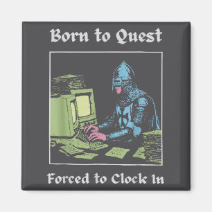 Born To Quest Forced To Clock In Funny Office Art  Magnet