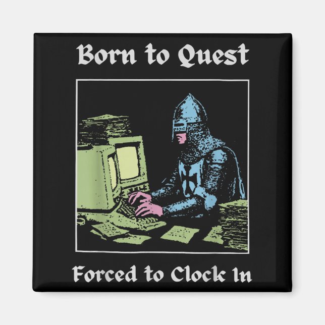 Born To Quest Forced To Clock In Funny Office Fant Magnet (Front)