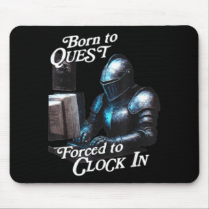 Born To Quest Forced To Clock In Funny Office Fant Mouse Pad
