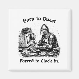 Born To Quest Forced To Clock In Office Worker Fun Magnet