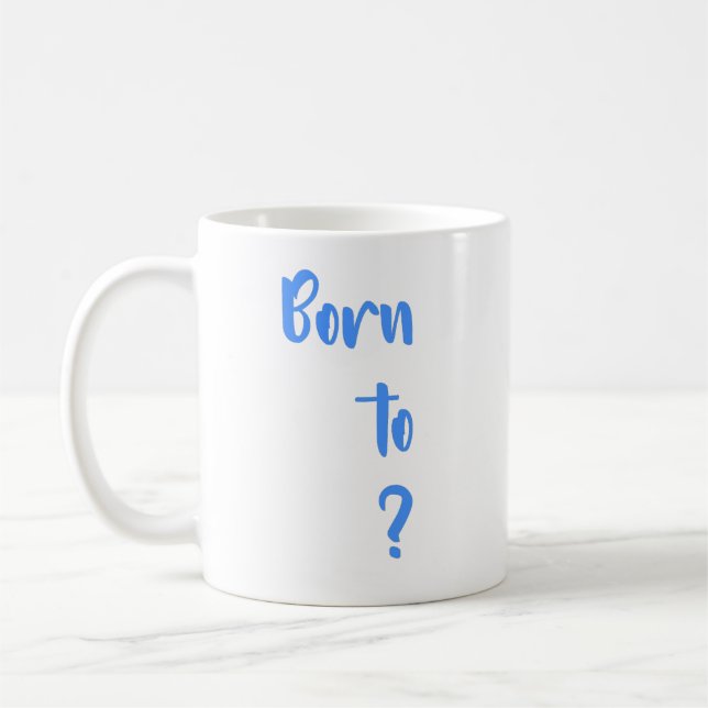 " Born  to question " Mug (Left)