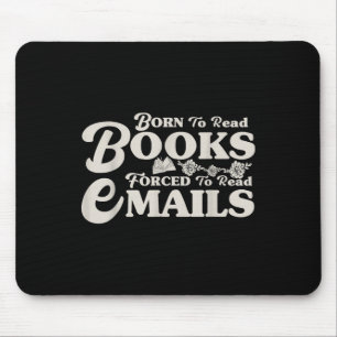 Born To Read Books Forced To Read Emails Bookish B Mouse Pad