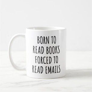 Born To Read Books Forced To Read Emails Funny Coffee Mug