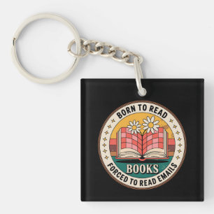 Born To Read Books Forced To Read Emails Key Ring
