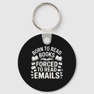 Born To Read Books Forced To Read Emails Key Ring