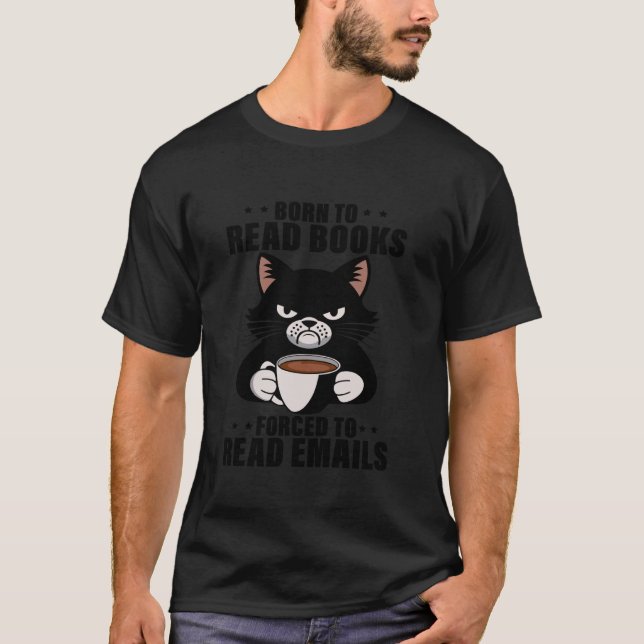 Born To Read Books Forced To Read Emails T-Shirt (Front)