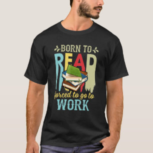 Born To Read Forced To Go To Work Vintage Books T-Shirt