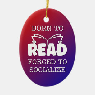 Born to Read Forced to Socialise Ceramic Ornament