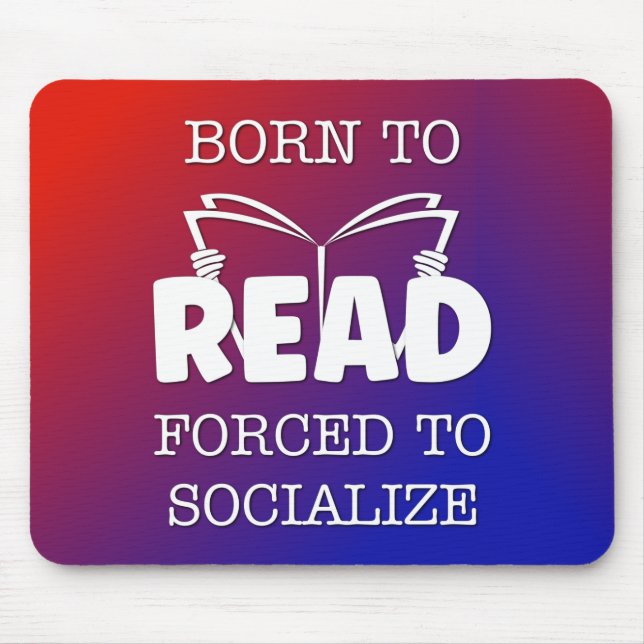 Born to Read Forced to Socialise Mouse Pad (Front)