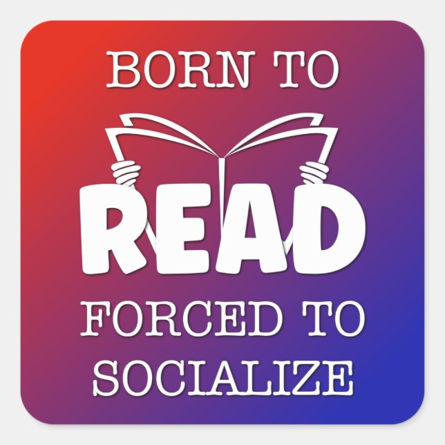 Born to Read Forced to Socialise Square Sticker (Front)