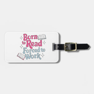 Born to Read, Forced to Work – Book Lover Humour Luggage Tag