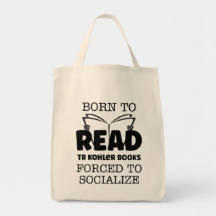 Born to Read TR Kohler Books Forced To Soclalize Tote Bag