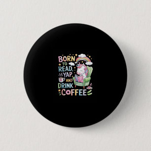 Born to Read Yapper and Drink Coffee Caffeine & Bo 6 Cm Round Badge