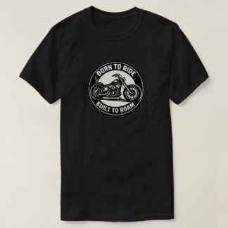 Born to Ride Built to Roam Chopper T-Shirt