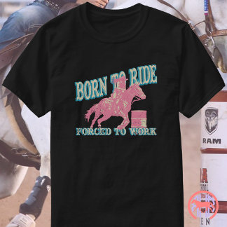 Born To Ride Forced To Work | Funny Cowgirl Horse T-Shirt