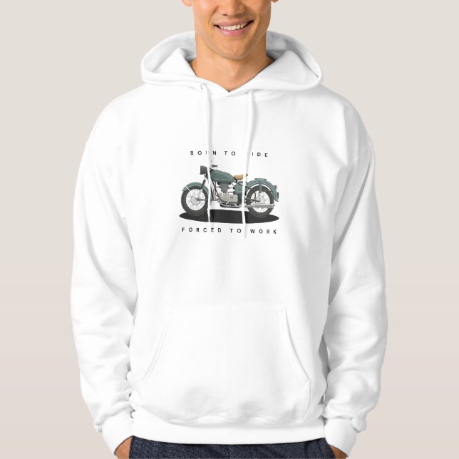 Born to Ride forced to work Hoodie (Front)