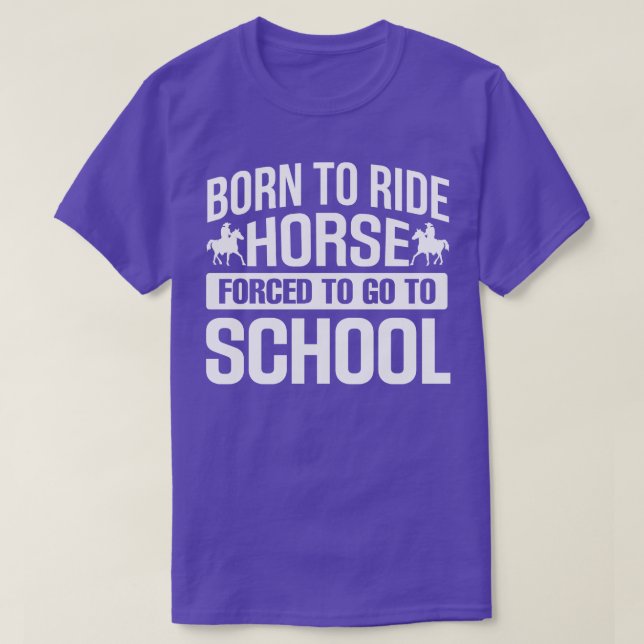Born to Ride Horse d To Go To School T-Shirt (Design Front)