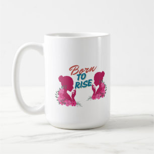 Born To Rise Inspirational Floral Women Design Coffee Mug