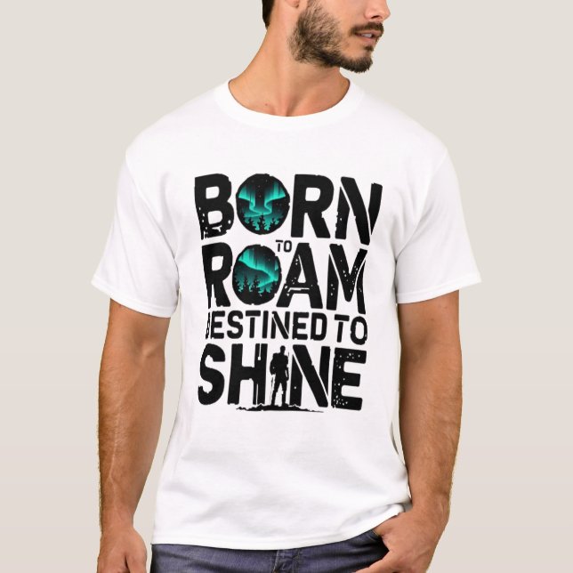 Born to Roam Destined to Shine – Adventure T-shirt (Front)
