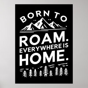 Born to Roam – Everywhere is Home Inspirational  Poster