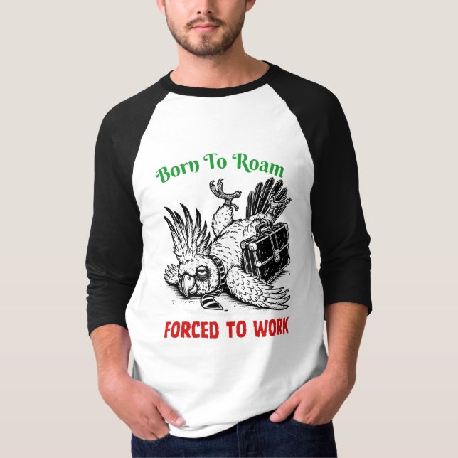 Born to Roam, Forced to Work – Cockatoo Tee (Front)