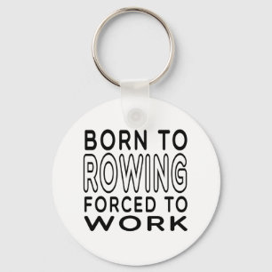 Born To Rowing Forced To Work Key Ring