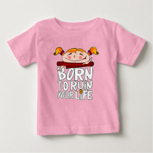 Born to ruin your life baby T-Shirt
