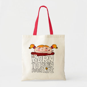 Born to ruin your life tote bag