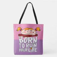 Born to ruin your life