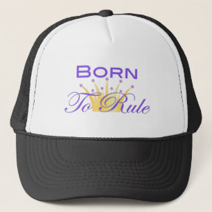 Born To Rule with Cute Crown Trucker Hat