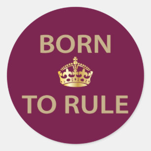 Born To Rule with golden crown Classic Round Sticker