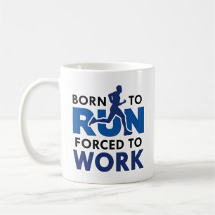 Born To Run Forced To Work Coffee Mug