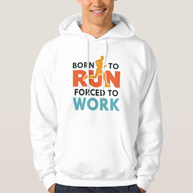 Born To Run Forced To Work Hoodie (Front)