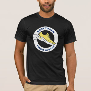 Born To Run Forced To Work T-Shirt