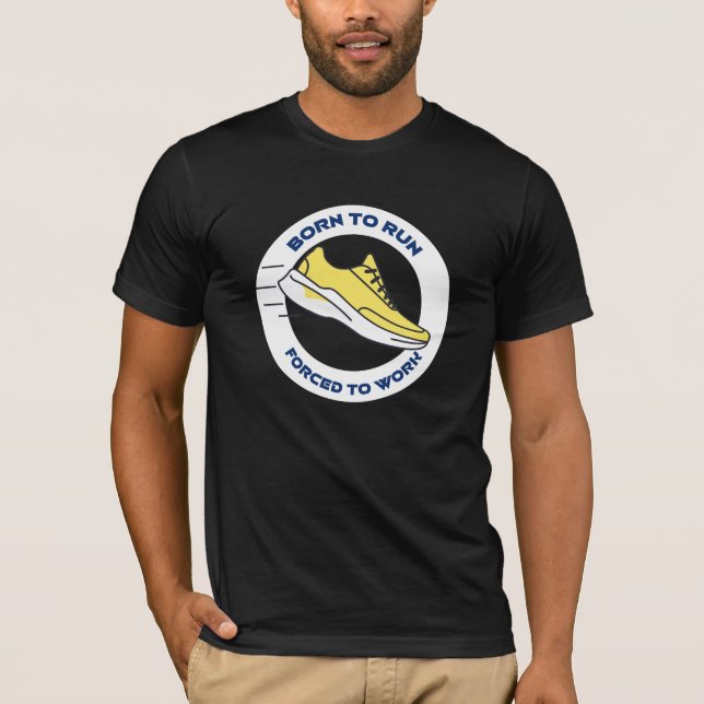 Born To Run Forced To Work T-Shirt (Front)