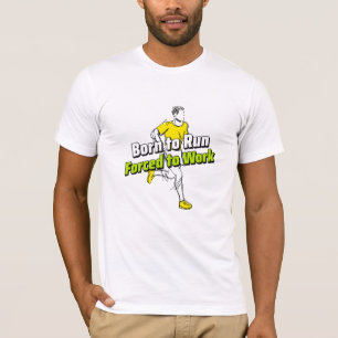Born To Run Forced To Work T-Shirt