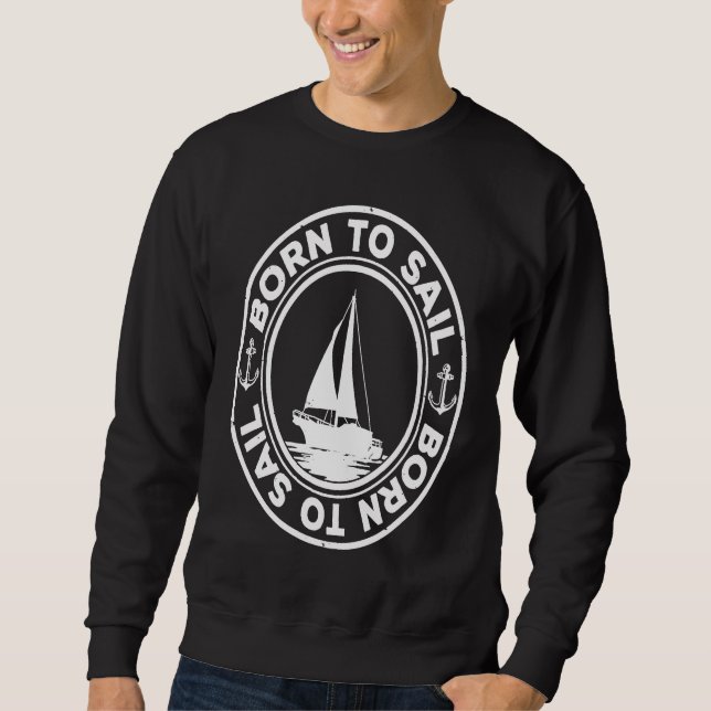 Born To Sail Graphic Sailing Sail Ship Sailor Capt Sweatshirt (Front)
