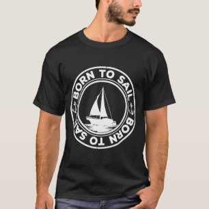 Born To Sail Graphic Sailing Sail Ship Sailor Capt T-Shirt