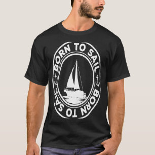 Born To Sail Graphic Sailing Sail Ship Sailor Capt T-Shirt