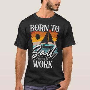 Born To Sail Sailing Ship Sailing Boat Sailors T-Shirt