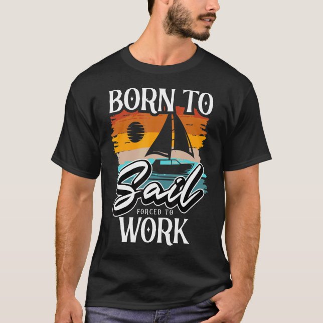 Born To Sail Sailing Ship Sailing Boat Sailors T-Shirt (Front)