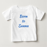 Born to Sauna Finnish Baby Shirt