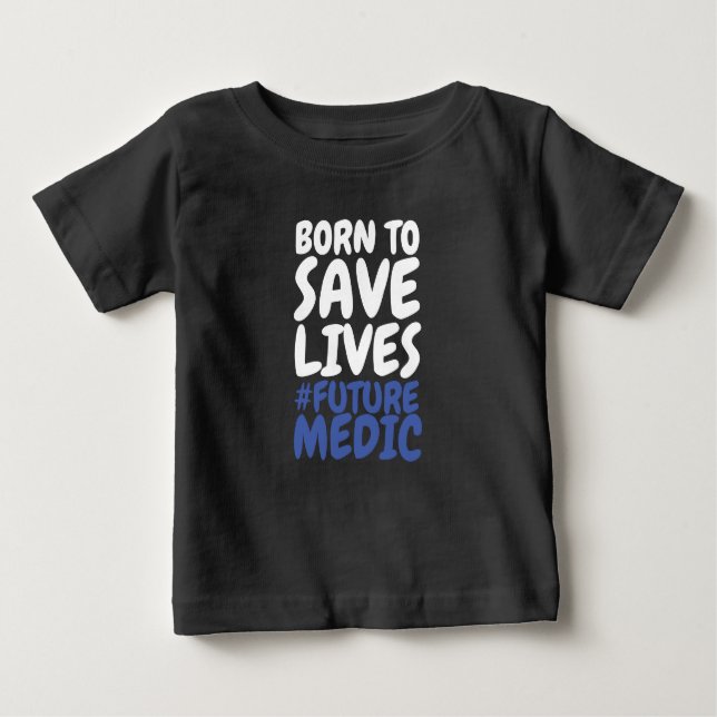Born to Save Lives Paramedic Baby T-Shirt (Front)