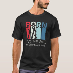 Born to Serve 90th Birthday Gift For 90 Year Old C T-Shirt