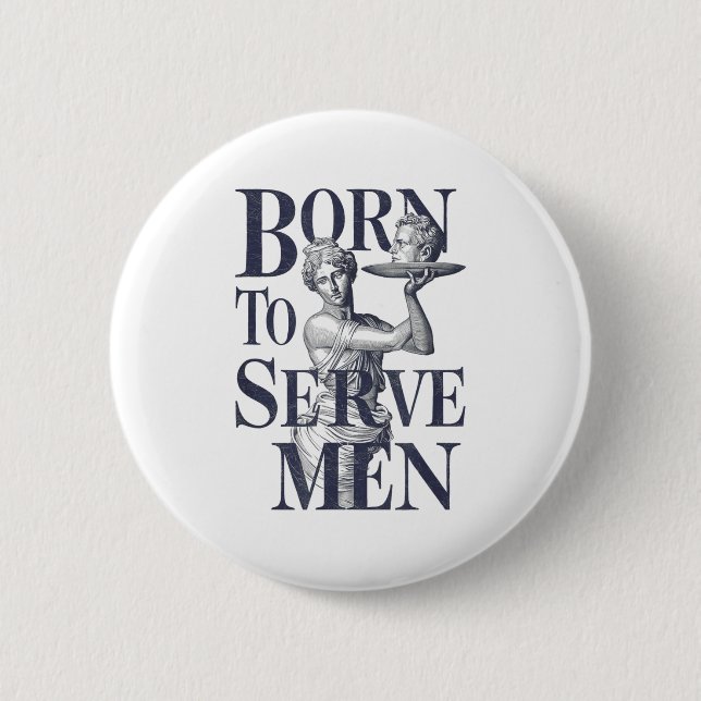 Born To Serve Men Funny Boss Girl Motivational Art 6 Cm Round Badge (Front)