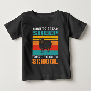 Born To Shear Sheep Forced To Go To School Gift Baby T-Shirt
