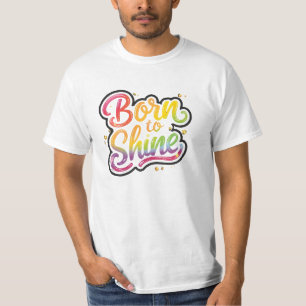 Born to Shine Pride LGBTQ Rainbow Quote Art T-Shirt