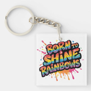 Born to Shine Rainbows - Inspirational Colorful Key Ring