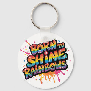 Born to Shine Rainbows - Inspirational Colorful Key Ring